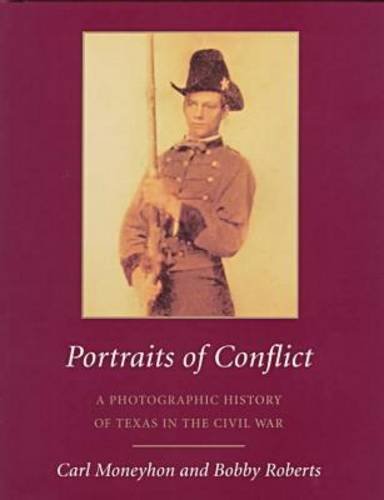 Stock image for Portraits of Conflict: A Photographic History of Texas in the Civil War for sale by Front Cover Books