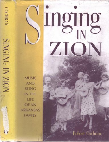 Singing in Zion: Music and Song in the Life of One Arkansas Family (9781557285478) by Cochran, Robert