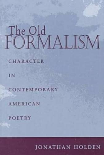 Beispielbild fr The Old Formalism: Character and Contemporary American Poetry zum Verkauf von Irish Booksellers