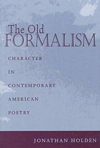 Imagen de archivo de The Old Formalism: Character and Contemporary American Poetry a la venta por Powell's Bookstores Chicago, ABAA