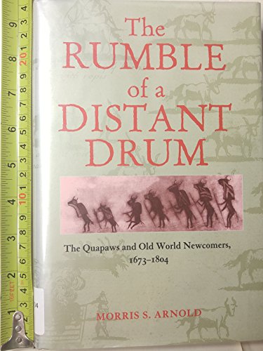 Beispielbild fr The Rumble of a Distant Drum: The Quapaws and Old World Newcomers, 1673-1804 zum Verkauf von BooksRun