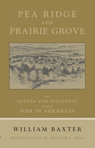 Pea Ridge and Prairie Grove: Scenes and Incidents fo the War in Arkansas (The Civil War in the West)