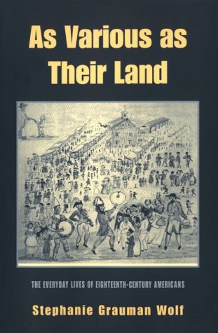 Imagen de archivo de As Various as Their Land : The Everyday Lives of Eighteenth-Century Americans a la venta por Better World Books