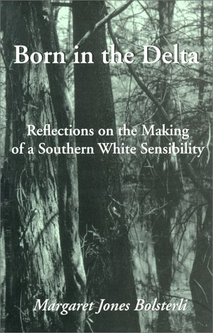 Beispielbild fr Born in the Delta: Reflections on the Making of a Southern White Sensibility zum Verkauf von BooksRun