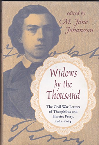 Widows By The Thousand The Civil War Letters Of Theophilus And Harriet Perry , 1862 - 1864