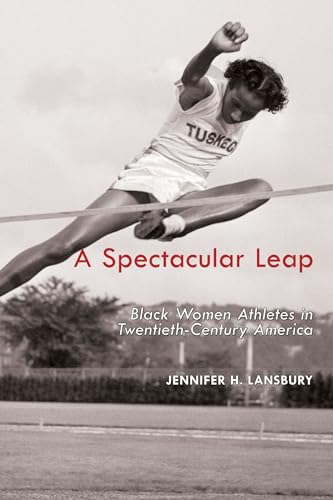 Imagen de archivo de A Spectacular Leap: Black Women Athletes in Twentieth-Century America a la venta por SecondSale