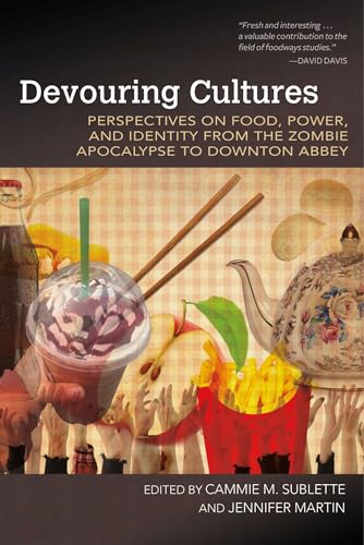 Imagen de archivo de Devouring Cultures: Perspectives on Food, Power, and Identity from the Zombie Apocalypse to Downton Abbey (Food and Foodways) a la venta por HPB-Emerald