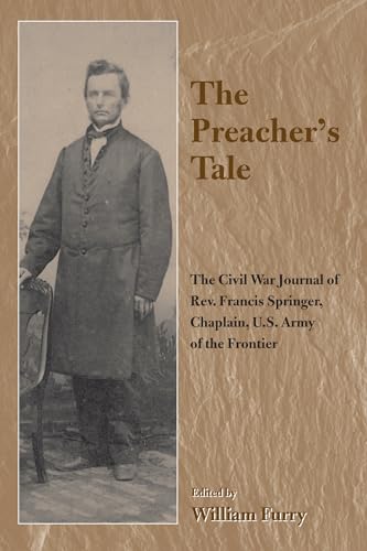 Stock image for The Preacher's Tale: The Civil War Journal of Rev. Francis Springer, Chaplain, U.S. Army of the Frontier (The Civil War in the West) for sale by HPB-Ruby