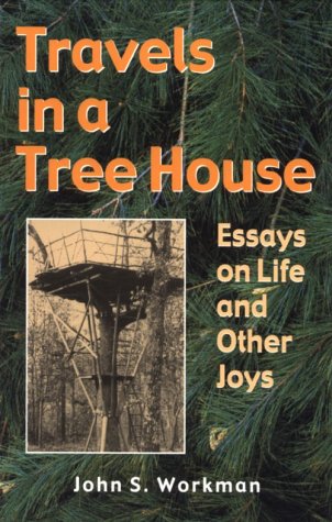 Travels in a Tree House: Essays on Life and Other Joys (9781557287052) by John Workman