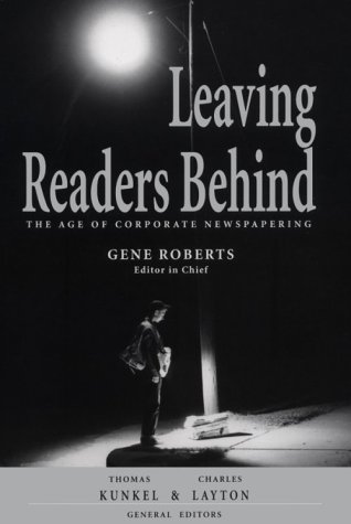 Imagen de archivo de LEAVING READERS BEHIND: The Age of Corporate Newspapering. a la venta por Nelson & Nelson, Booksellers