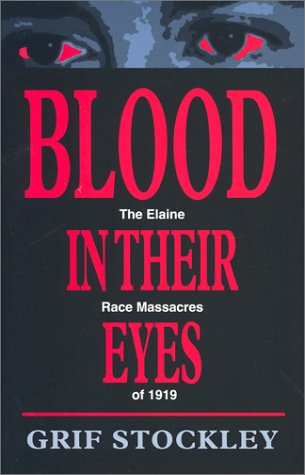 Stock image for Blood in Their Eyes: The Elaine Race Massacres of 1919 for sale by Books of the Smoky Mountains