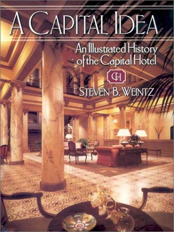 Beispielbild fr A Capital Idea: An Illustrated History of the Capital Hotel zum Verkauf von Wonder Book