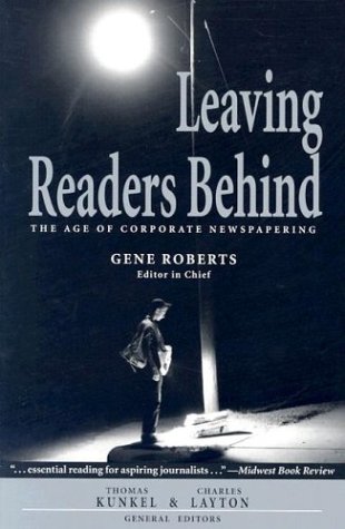 Leaving Readers Behind: The Age of Corporate Newspapering (9781557287717) by Gene Roberts