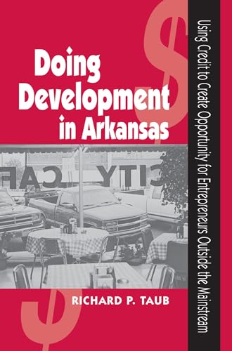 Beispielbild fr Doing Development in Arkansas: Using Credit to Create Opportunity for Entrepreneurs Outside the Mainstream zum Verkauf von Open Books