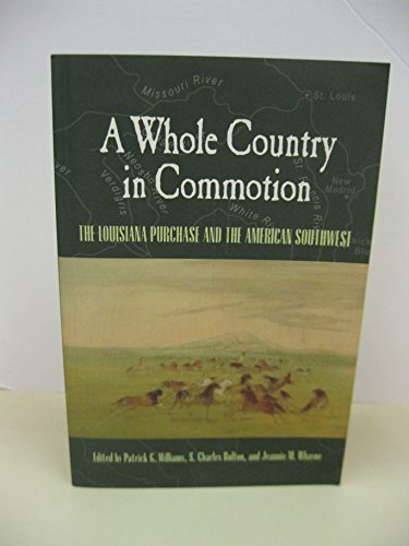 Beispielbild fr A Whole Country in Commotion : The Louisiana Purchase and the American Southwest zum Verkauf von Better World Books