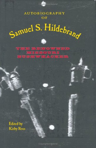 Beispielbild fr Autobiography of Samuel S. Hildebrand: The Renowned Missouri Bushwhacker (The Civil War in the West) zum Verkauf von BooksRun