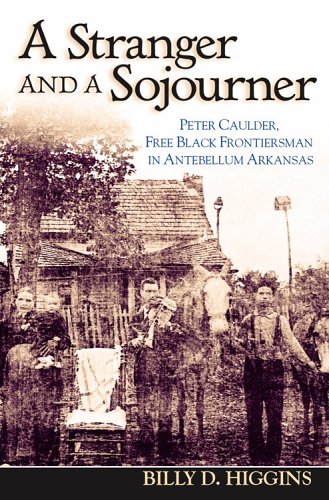 Beispielbild fr A Stranger and a Sojourner: Peter Caulder, Free Black Frontiersman in Antebellum Arkansas zum Verkauf von ThriftBooks-Atlanta