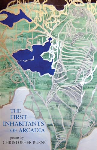 The First Inhabitants of Arcadia: Poems (9781557288134) by Bursk, Christopher