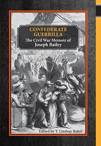 Stock image for Confederate Guerrilla: The Civil War Memoir of Joseph M. Bailey (The Civil War in the West) for sale by A Team Books