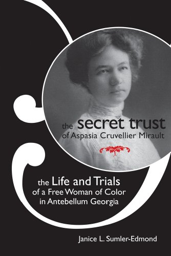 Beispielbild fr The Secret Trust of Aspasia Cruvellier Mirault: The Life and Trials of a Free Woman of Color in Antebellum Georgia zum Verkauf von HPB-Red