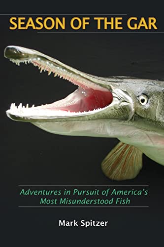 Beispielbild fr Season of the Gar: Adventures in Pursuit of America's Most Misunderstood Fish zum Verkauf von Wonder Book