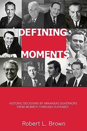 Stock image for Defining Moments: Historic Decisions by Arkansas Governors from McMath through Huckabee for sale by Revaluation Books