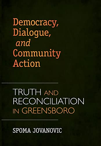Stock image for Democracy, Dialogue, and Community Action: Truth and Reconciliation in Greensboro for sale by ThriftBooks-Dallas