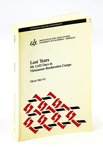 9781557290069: Lost Years: My 1,632 Days in Vietnamese Reeducation Camps (Indochina Research Monographs, No 3)
