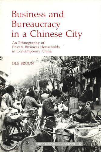 Business and Bureaucracy in a Chinese City: An Ethnography of Private Business Households in Cont...