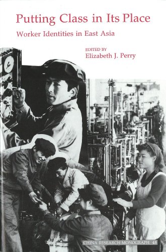 Stock image for Putting Class in Its Place: Worker Identities in East Asia (China Research Monograph 48) for sale by Ergodebooks