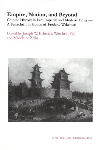 Beispielbild fr Empire, Nation, and Beyond: Chinese History in Late Imperial and Modern Times--A Festschrift in Honor of Frederic Wakeman (China Research Monograph 61) (China Research Monographs, 61.) zum Verkauf von HPB-Red