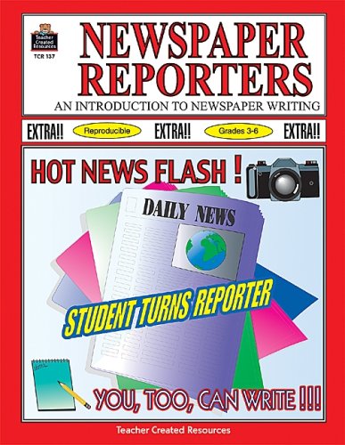 Beispielbild fr Newspaper Reporters: An Introduction to Newspaper Writing, Grades 3-6, TCM 137 (Reproducible) zum Verkauf von Goodwill of Colorado