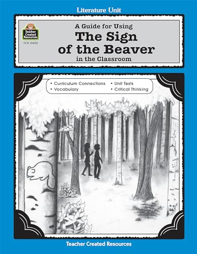 Imagen de archivo de A Guide for Using The Sign of the Beaver in the Classroom (Literature Unit (Teacher Created Materials)) a la venta por Orion Tech