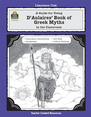 Stock image for A Guide for Using D 'Aulaires' Book of Greek Myths in the Classroom (Literature Units) for sale by More Than Words
