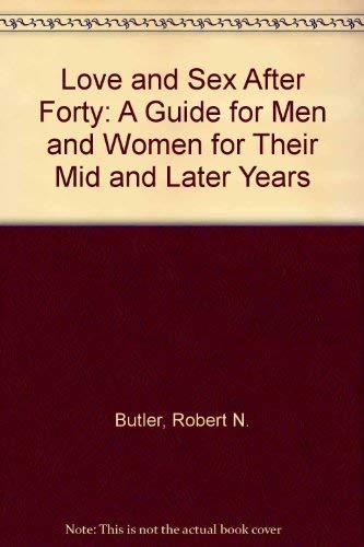 Imagen de archivo de Love and Sex after Forty : A Guide for Men and Women for Their Mid and Later Years a la venta por Better World Books: West