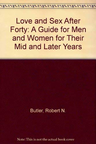 Stock image for Love and Sex after Forty : A Guide for Men and Women for Their Mid and Later Years for sale by Better World Books: West