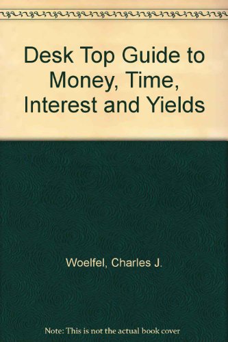 Stock image for The Desktop Guide to Money, Time, Interest and Yields for sale by Phatpocket Limited