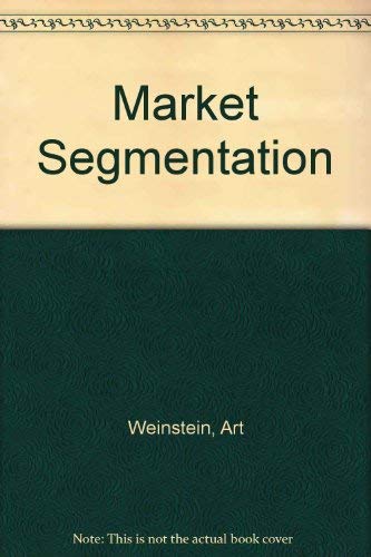 Beispielbild fr Market Segmentation : Using Demographics, Psychographics and Other Segmentation Techniques to Uncover and Exploit New Markets zum Verkauf von Better World Books