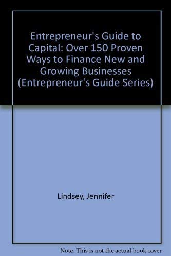 Stock image for The Entrepreneur's Guide to Capital: Over 150 Proven Ways to Finance New & Growing Businesses (Entrepreneur's Guide Series) for sale by ThriftBooks-Dallas