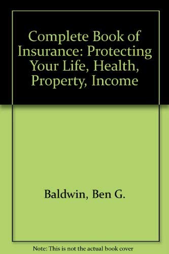 Stock image for The Complete Book of Insurance: Protecting Your Life, Health, Property & Income for sale by medimops