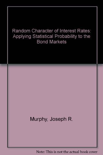 Imagen de archivo de Random Character of Interest Rates : Applying Statistical Probability to the Bond Markets a la venta por Better World Books