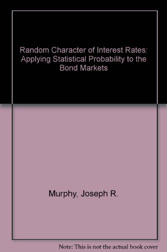 9781557381019: Random Character of Interest Rates: Applying Statistical Probability to the Bond Markets