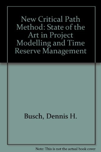 Stock image for The New Critical Path Method: The State-Of-The-Art in Project Modeling and Time Reserve Management for sale by cornacres