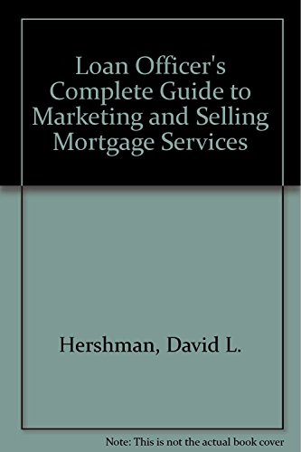 Beispielbild fr The Loan Officer's Complete Guide to Marketing and Selling Mortgage Services zum Verkauf von Better World Books