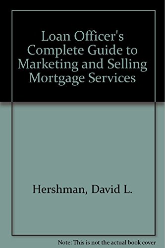 Imagen de archivo de The Loan Officer's Complete Guide to Marketing and Selling Mortgage Services a la venta por Better World Books