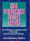 High Performance Futures Trading : Power Lessons for the Masters
