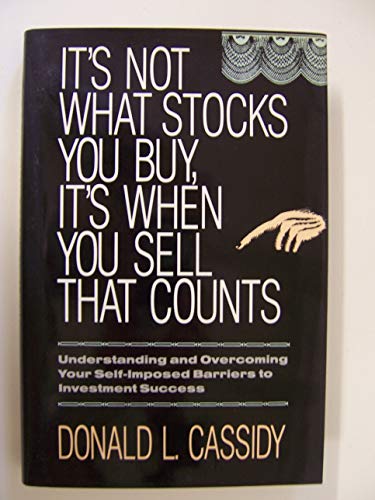 Beispielbild fr It's Not What Stocks You Buy, It's When You Sell That Counts: Understanding and Overcoming Your Self-Imposed Barriers to Investment Success zum Verkauf von Ergodebooks