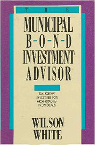 Stock image for The Municipal Bond Investment Advisor: Tax-Exempt Investing for High-Bracket Individuals for sale by Bingo Used Books