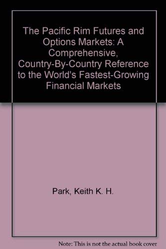 9781557382078: The Pacific Rim Futures and Options Markets: A Comprehensive, Country-By-Country Reference to the World's Fastest-Growing Financial Markets
