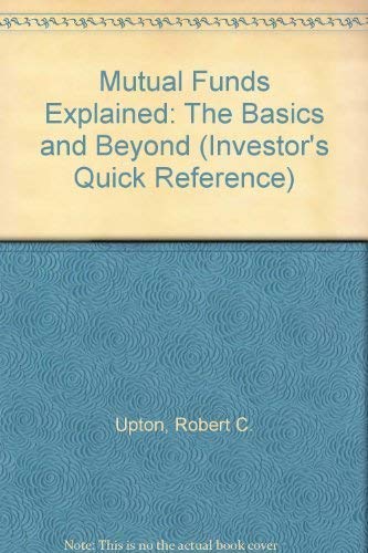Stock image for Mutual Funds Explained: The Basics and Beyond (Investor's Quick Reference) for sale by SecondSale